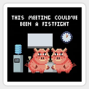 This Meeting Could've Been A Fistfight Sticker
